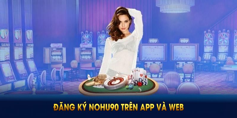 Hướng dẫn đăng ký Nohu90 với thao tác cơ bản
